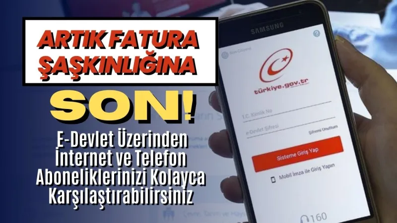 Artık Fatura Şaşkınlığına Son! E-Devlet Üzerinden İnternet ve Telefon Aboneliklerinizi Kolayca Karşılaştırabilirsiniz