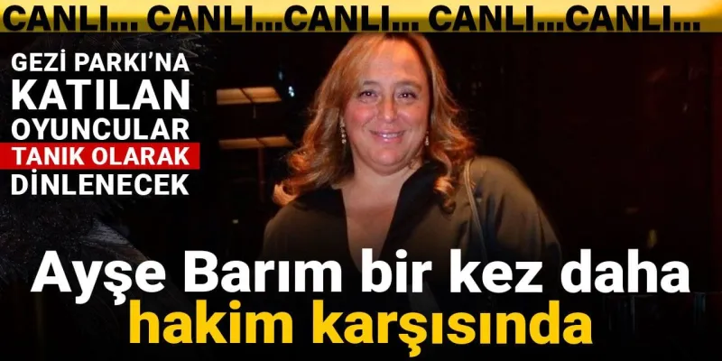 Ayşe Barım'a Şok Suçlama! Gezi Parkı Davası Nereye Gidiyor?