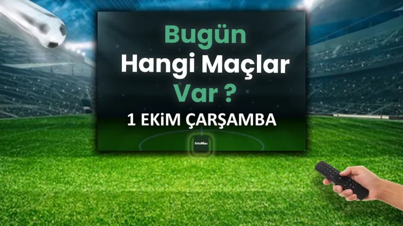 Bugünkü maçlar 1 Ekim Çarşamba 2025 | Bugün hangi maçlar var?