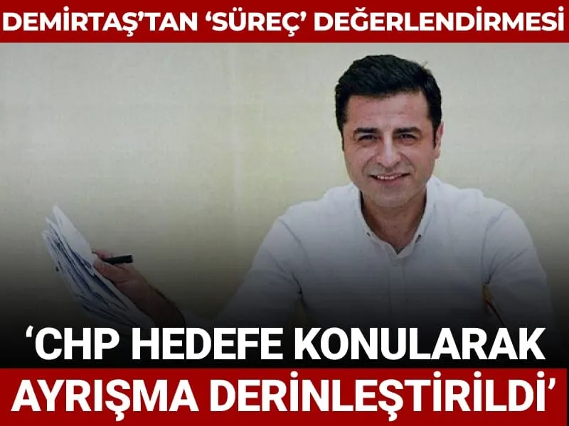 Demirtaş'tan 'süreç' değerlendirmesi: CHP hedefe konularak ayrışma derinleştirildi