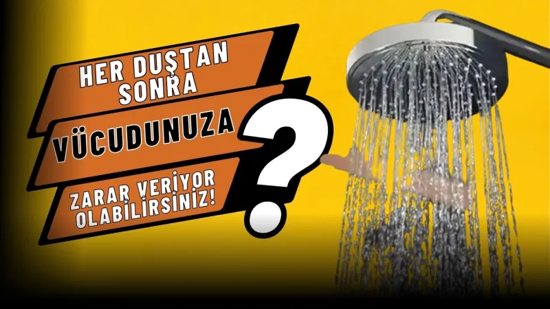 Her Duştan Sonra Farkında Olmadan Cildinize Zarar Veriyor Olabilirsiniz!