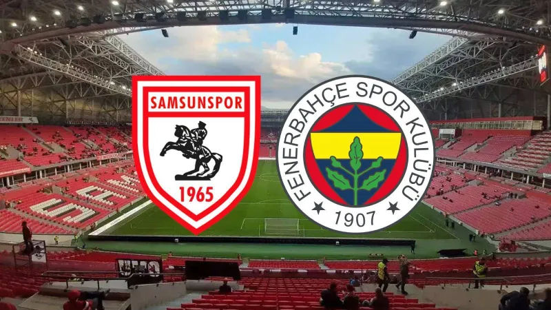 Samsunspor-Fenerbahçe maçı ne zaman, saat kaçta ve hangi kanalda?