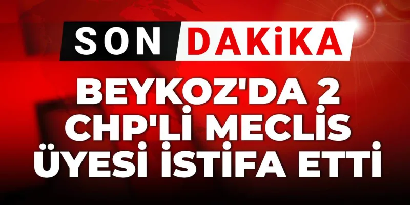 CHP Şoku! Beykoz'da İki Meclis Üyesi Neden İstifa Etti?