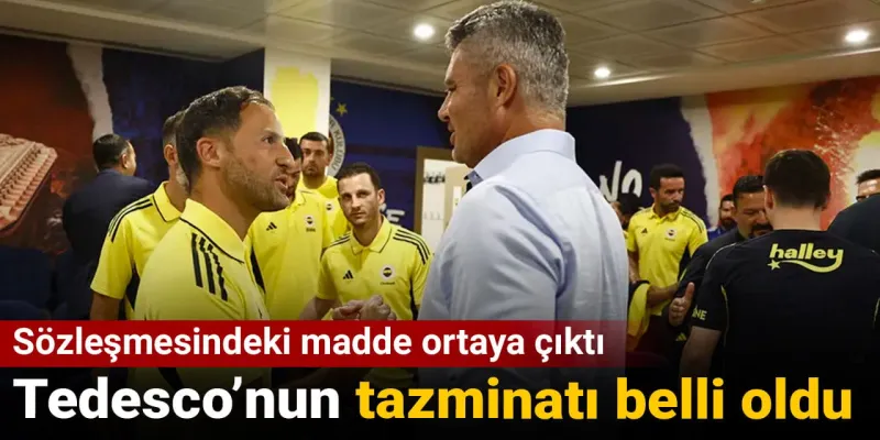 Tedesco Fenerbahçe'den Kovulursa Ne Kadar Tazminat Alacak? Şok Rakam!