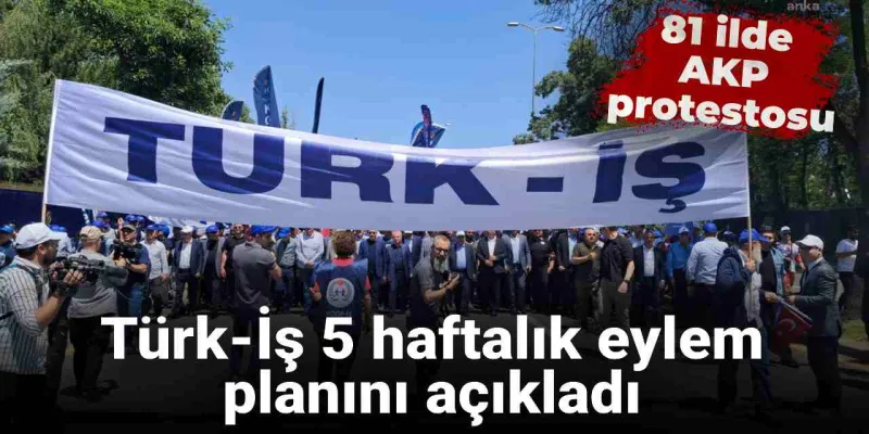 Türk-İş'ten Şok Eylem Kararı! AKP Binaları Önünde Neler Olacak?